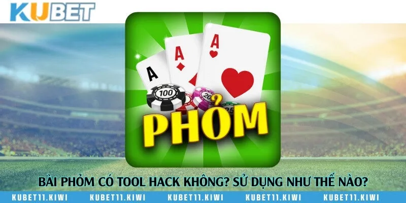Bài phỏm có tool hack không? Sử dụng như thế nào?