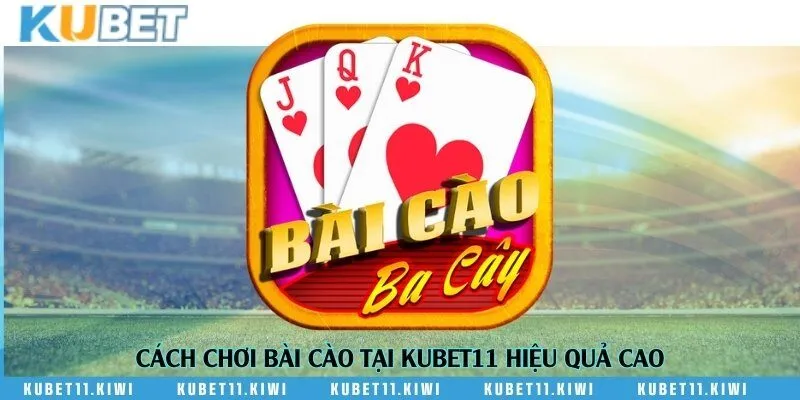 Cách chơi bài cào tại Kubet11 hiệu quả cao