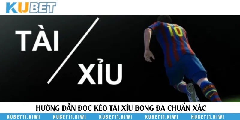 Hướng dẫn đọc các tỷ lệ kèo tài xỉu thông dụng