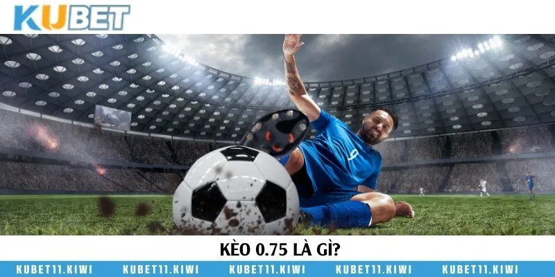 Tìm hiểu chi tiết về kèo bóng đá tỷ lệ chấp 0.75