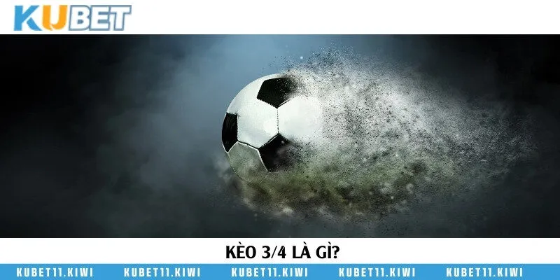 Khái niệm về kèo 3/4 và các ý nghĩa ký hiệu
