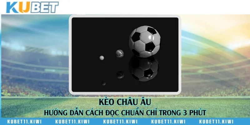 Kèo châu Âu - Hướng dẫn cách đọc chuẩn chỉ trong 3 phút