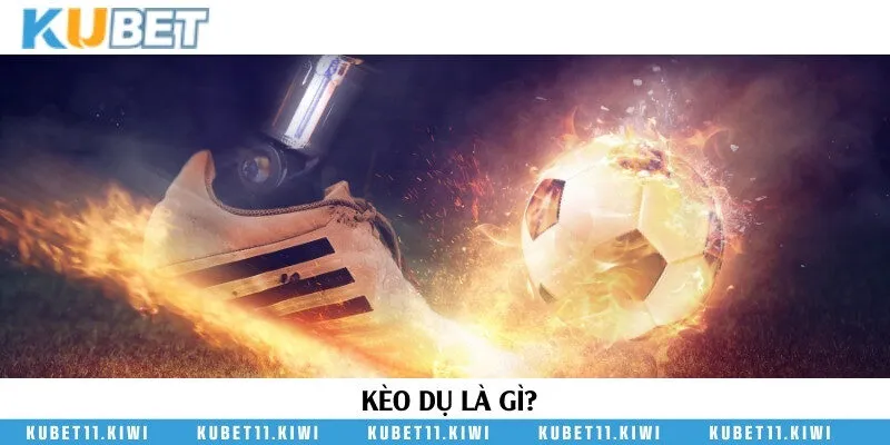 Kèo dụ trong hình thức cá cược bóng đá trực tuyến