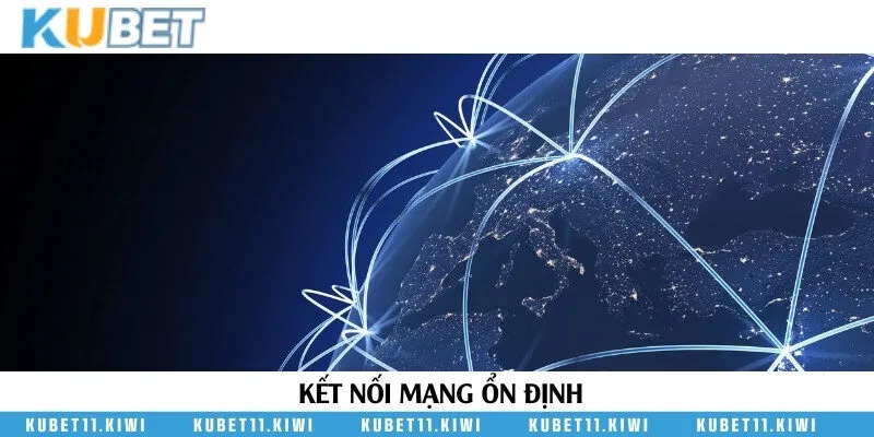 Kết nối mạng internet ổn định để rút tiền Kubet11