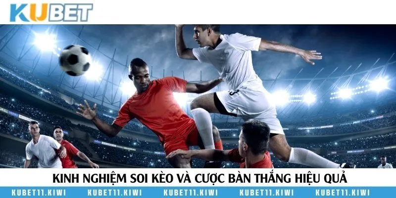 Chia sẻ kinh nghiệm tham gia kèo bàn thắng dễ thắng