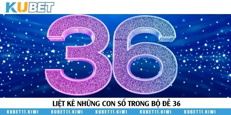 Bộ đề 36 và những con số đi kèm cực đẹp