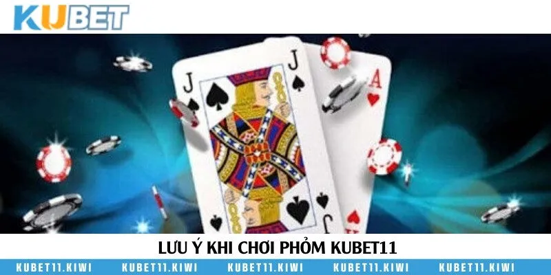 Một số lưu ý dành cho người chơi khi đánh phỏm