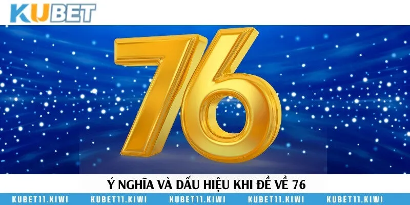 Giải thích trường hợp đề rơi vào con số 76